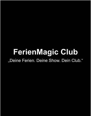 FerienMagic Club „Deine Ferien. Deine Show. Dein Club.“